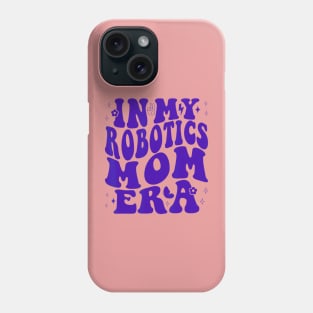 In my robotics mom era Phone Case