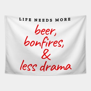 Life needs more beer, bonfires and less drama Tapestry