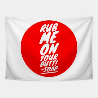 Rub me on your butt!-Soap Tapestry