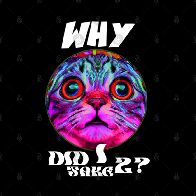 Why did I take two? Bad life decision cat at it again by Trippy Critters