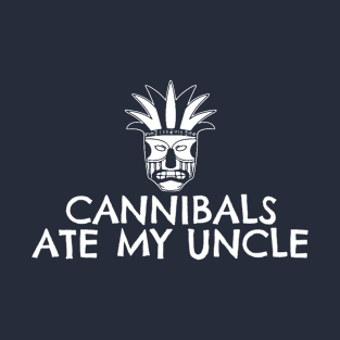 Cannibals Ate My Uncle T-Shirt