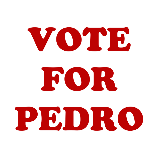 Vote For Pedro Napoleon Dynamite by Bevatron