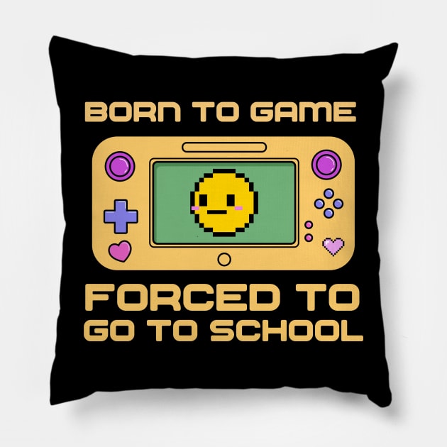 Born To Game, Forced To Go To School Pillow by Issho Ni