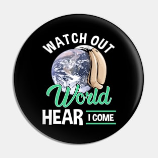 Watch Out World Hear I Come Funny Hearing Aid Pin