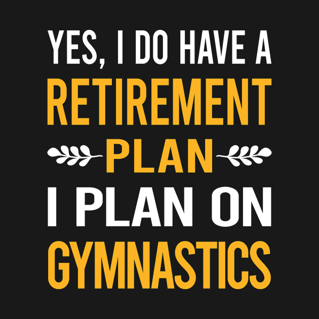 Funny My Retirement Plan Gymnastics Gymnast by Happy Life