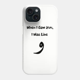 When I saw You, I Was Like waw Phone Case