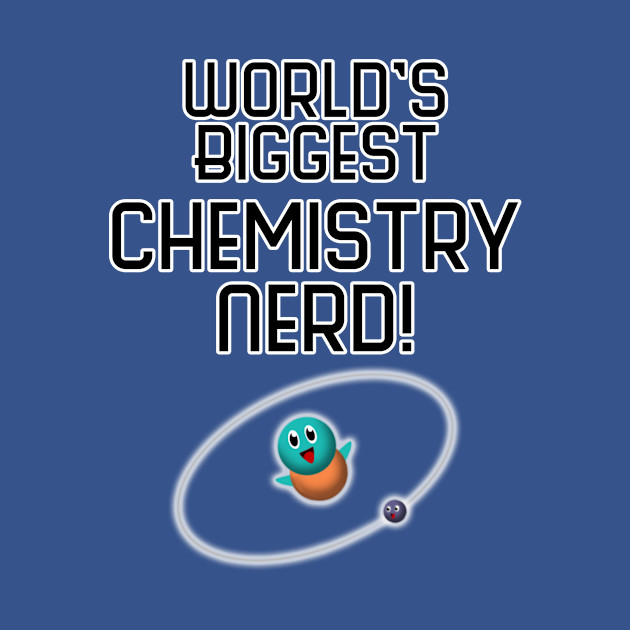 Discover World's Biggest Chemistry Nerd! - Worlds Best - T-Shirt