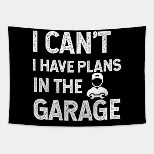 I Can't I Have Plans In The Garage Tapestry