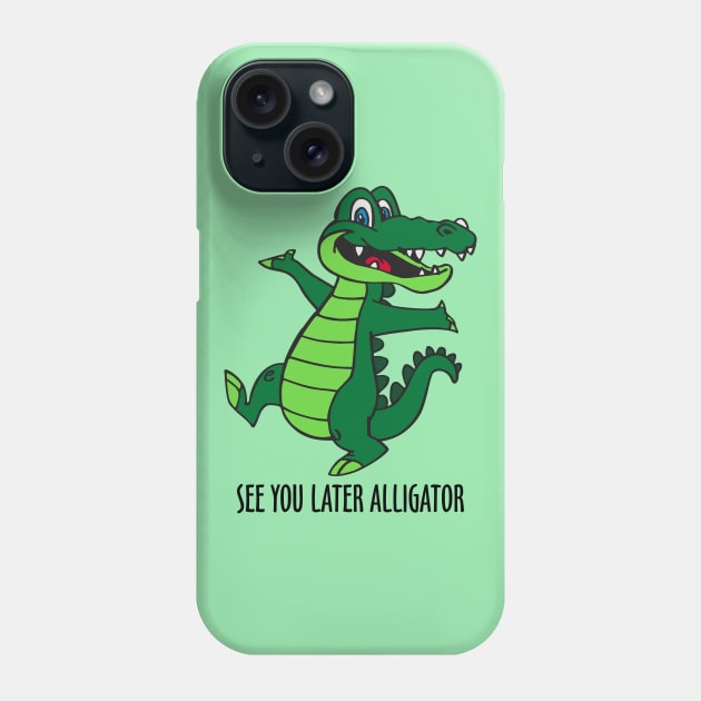 See You Later Alligator Phone Case by DavesTees