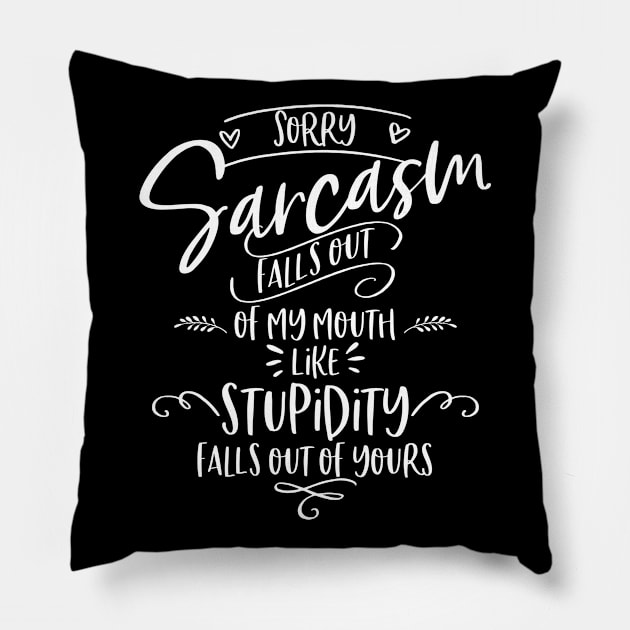 Sarcasm Falls Out of My Mouth Pillow by jqkart