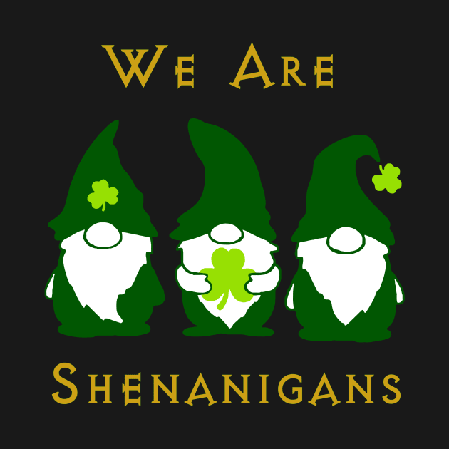 We Are Shenanigans by Blackhearttees