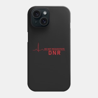 DO NOT RESUSCITATE Phone Case