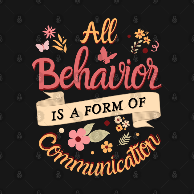 All Behavior Is A Form Of Communication All Behavior Is A Form Of