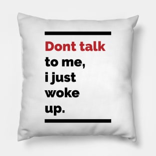 Dont talk to me, i just woke up Pillow