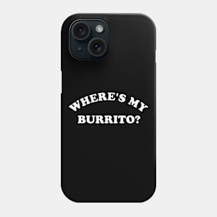 Where's My Burrito Phone Case