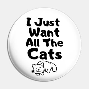 I Just Want All The Cats Pin