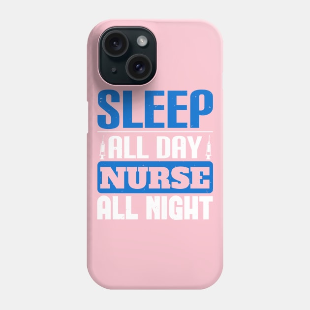 Sleep All Day Nurse All Night Nurse Phone Case by Havous