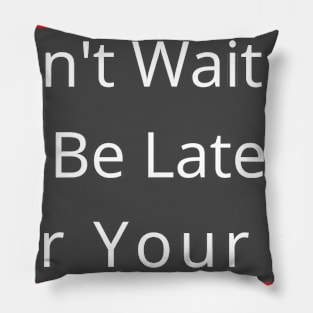 Don't Wait To Be Late For Your Weight, Lose Weight, Fitness For Men and Women Pillow