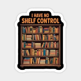 Book Lovers Day I have No Shelf Control Reading Library Magnet