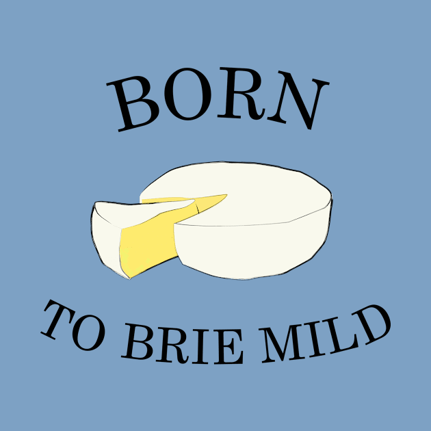 Born To Brie Mild by milkstone