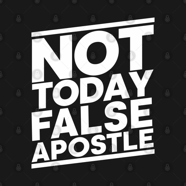 Not Today False Apostle by CalledandChosenApparel