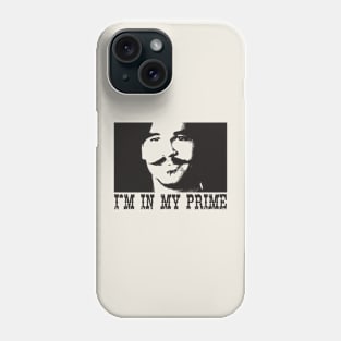 I'm In My Prime - Tombstone Movie Quote Phone Case