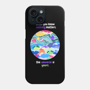 When you know nothing matters, the universe is yours Phone Case