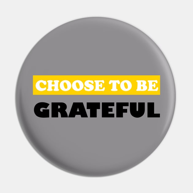 Choose To Be Grateful Pin by DMJPRINT