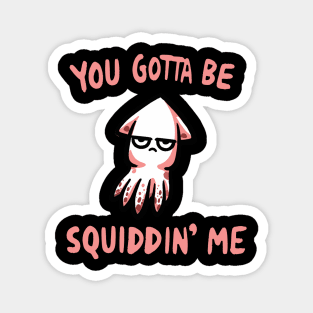 You gotta be Squidding me Octopus Magnet