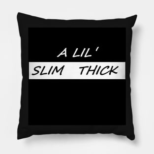 A LIL SLIM THICK Pillow