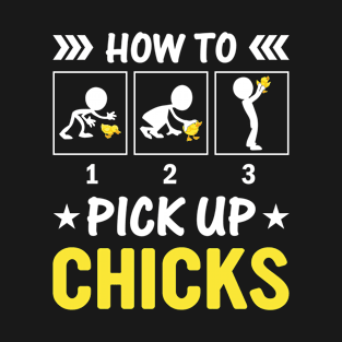 How To Pick Up Chicks Funny Chicken Farmer Saying T-Shirt