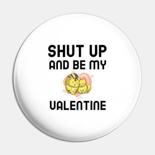 Shut Up And Be My Valentine Pin