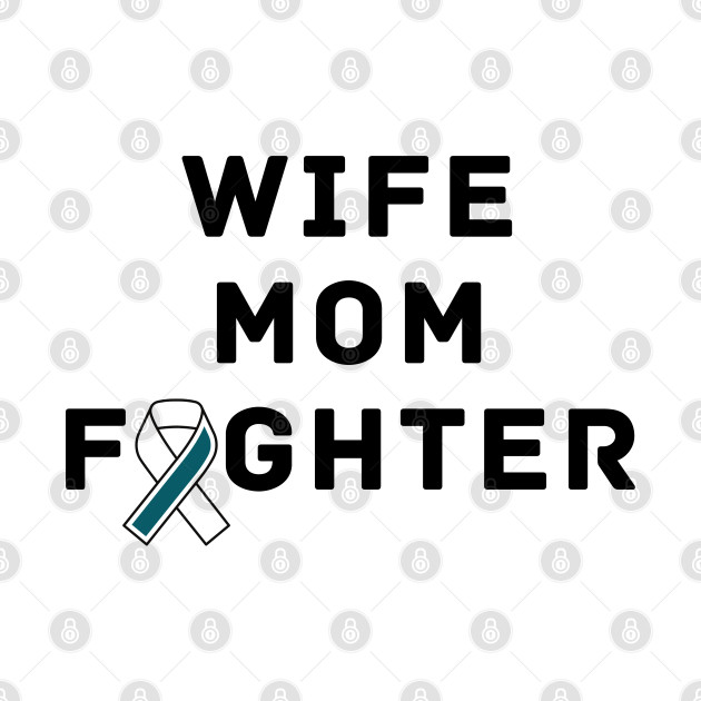 Wife Mom Fighter Ovarian Cancer Warrior by Adisa_store