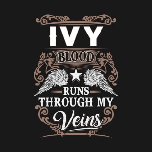 Ivy Name T Shirt - Ivy Blood Runs Through My Veins Gift Item T-Shirt