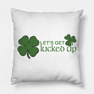 Let's Get Lucked Up Pillow