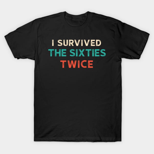 I Survived The 60s Twice Funny Birthday Gift Ideas T-Shirt I Survived The 60s Twice Funny Birthday Gift Ideas T-Shirt