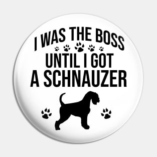 I was the boss until I got a schnauzer Pin