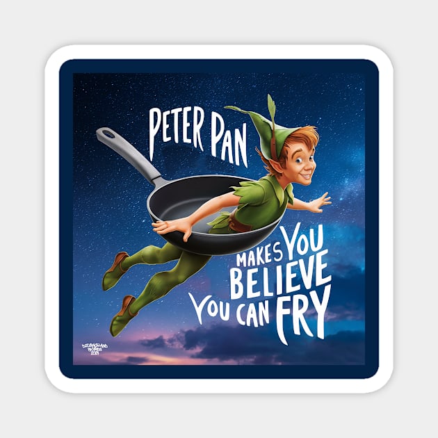 Peter Pan makes you believe you can fry! Magnet by Dizgraceland