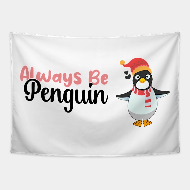 Always be a Penguin, Funny Gift For Penguin Lover Tapestry by atlShop