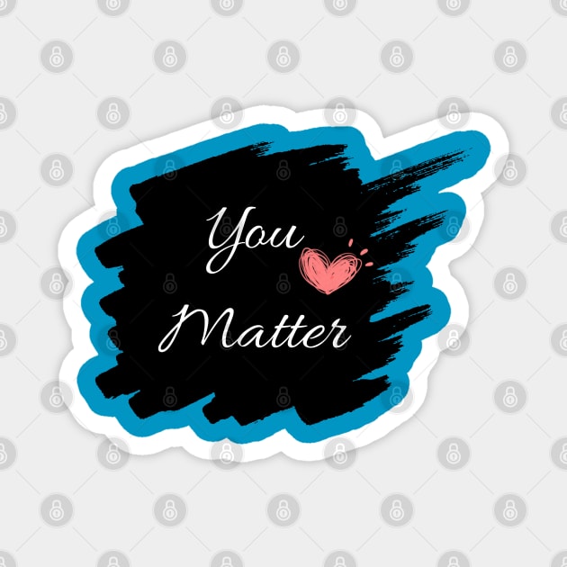 You Matter Magnet by MOS_Services