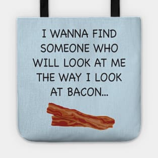 I wish someone would look at me the way I look at Bacon. Tote