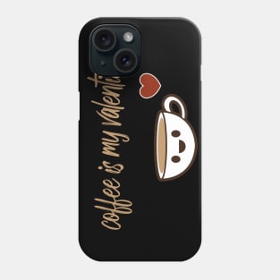 coffee is my valentine with a cute cp of coffee Phone Case