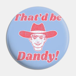 Thatd be Dandy! Pin
