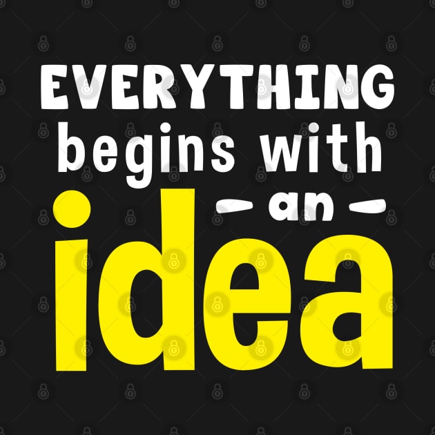 Everything begins with an idea text by BrightLightArts