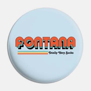 Fontana - Totally Very Sucks Pin