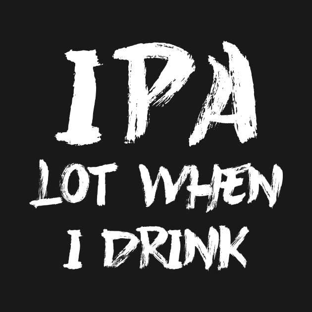 IPA lot when I drink by colorsplash