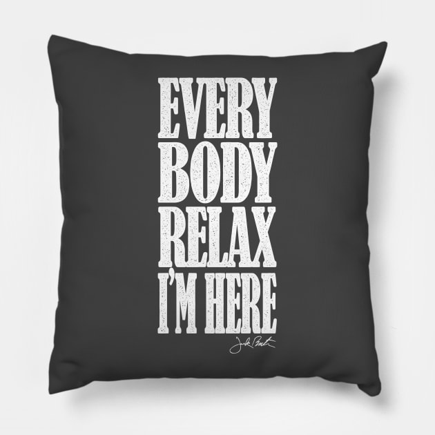 EVERYBODY RELAX, I'M HERE Pillow by MrFriday