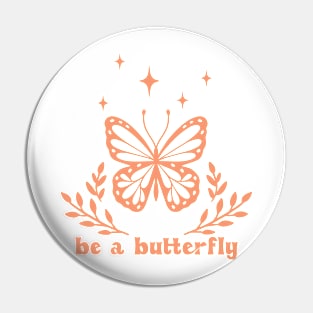 Be a butterfly Pin