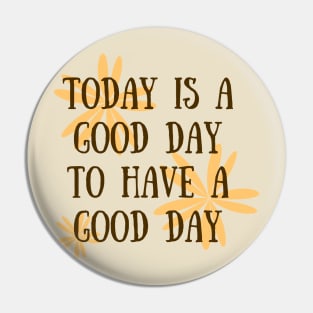 Today is a good day Pin