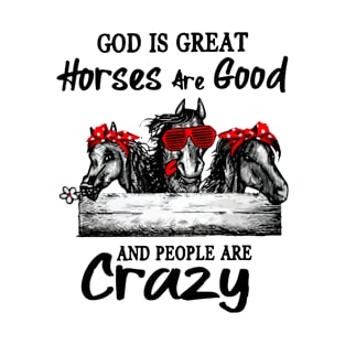 God Is Great Horses Are Good And People Are Crazy T-Shirt